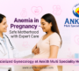 Anemia in Pregnancy Care in Hyderabad Ankith Hospital 90x80